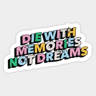 Die with memories, not dreams - Positive Vibes Motivation Quote Sticker